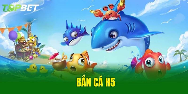 Bắn Cá H5