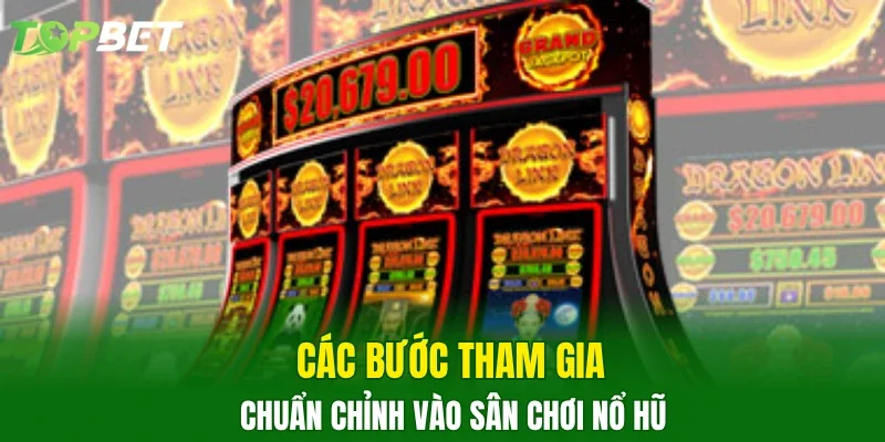 Các bước tham gia chuẩn chỉnh vào sân chơi nổ hũ