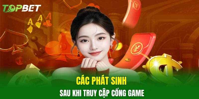 Các phát sinh sau khi truy cập cổng game