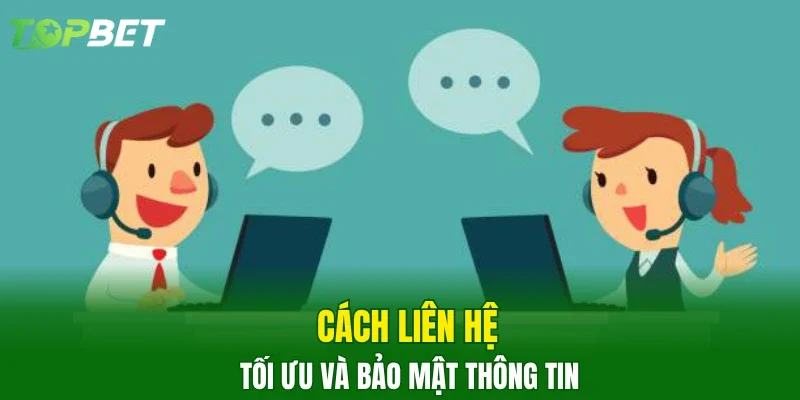 Cách liên hệ tối ưu và bảo mật thông tin