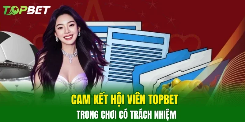 Cam kết hội viên TOPBET trong chơi có trách nhiệm