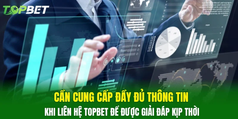 Cần cung cấp đầy đủ thông tin khi liên hệ TOPBET để được giải đáp kịp thời