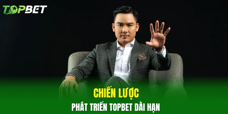 Chiến lược phát triển TOPBET dài hạn