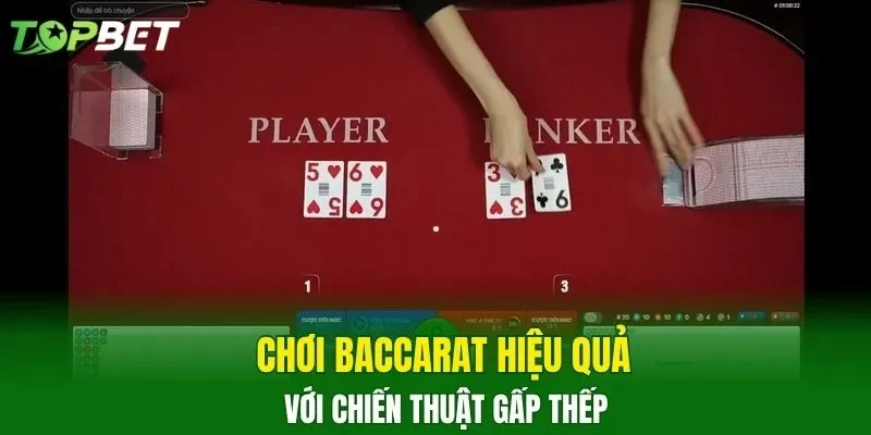 Chơi Baccarat hiệu quả với chiến thuật gấp thếp