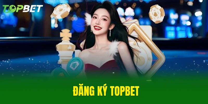 Đăng Ký TOPBET