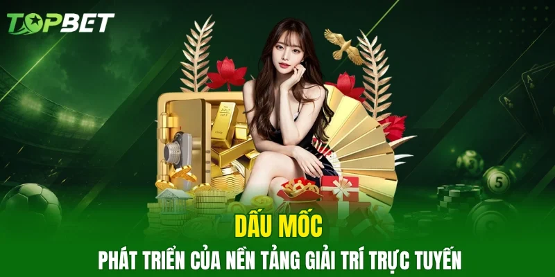 Dấu mốc phát triển của nền tảng giải trí trực tuyến