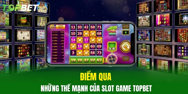 Điểm qua những thế mạnh của slot game TOPBET
