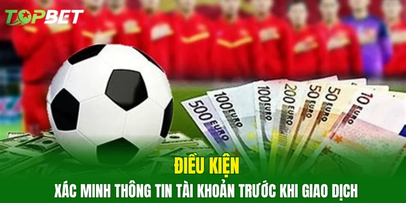 Điều kiện xác minh thông tin tài khoản trước khi giao dịch