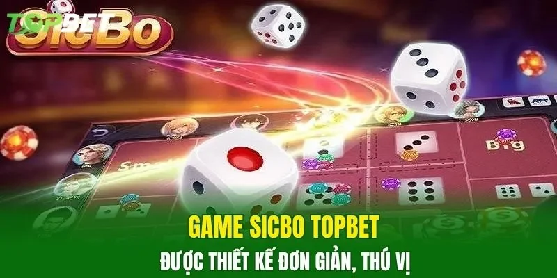 Game Sicbo TOPBET được thiết kế đơn giản, thú vị