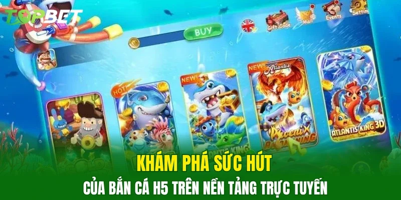 Khám phá sức hút của bắn cá H5 trên nền tảng trực tuyến