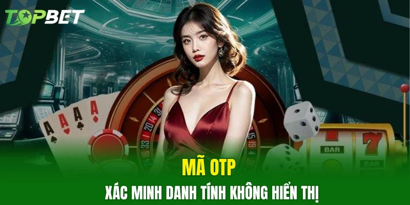 Mã OTP xác minh danh tính không hiển thị
