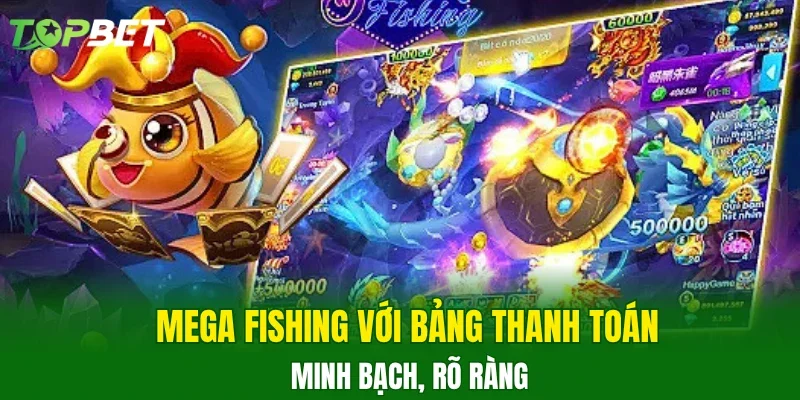 Mega Fishing với bảng thanh toán minh bạch, rõ ràng