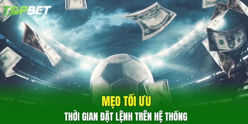 Mẹo tối ưu thời gian đặt lệnh trên hệ thống