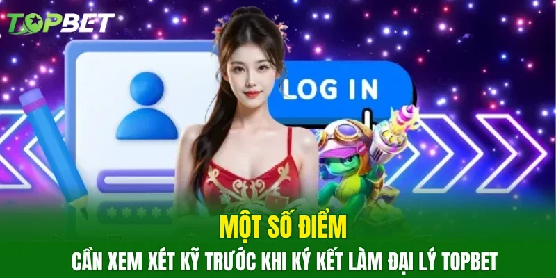 Một số điểm cần xem xét kỹ trước khi ký kết làm đại lý TOPBET