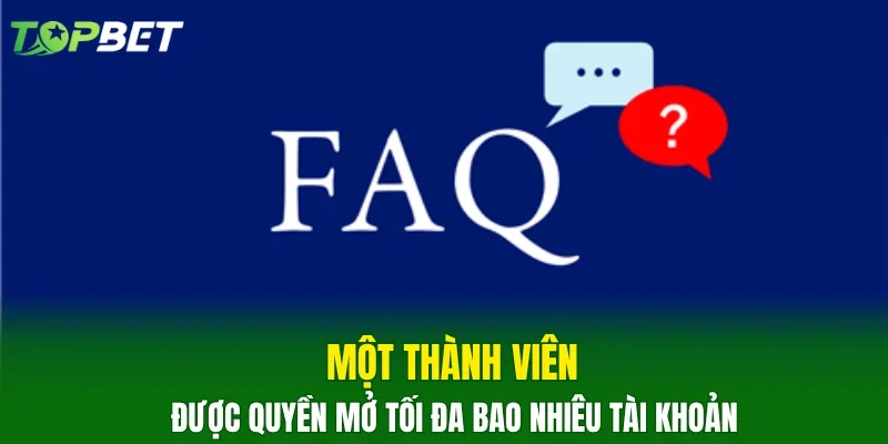 Một thành viên được quyền mở tối đa bao nhiêu tài khoản