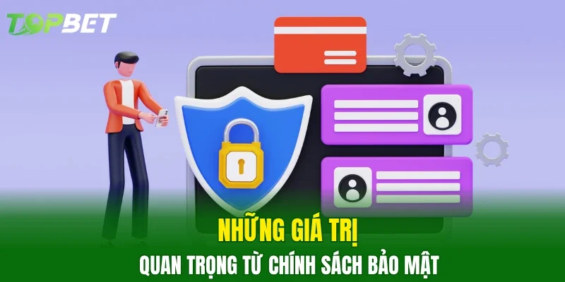Những giá trị quan trọng từ chính sách bảo mật