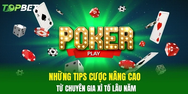 Những tips cược nâng cao từ chuyên gia xì tố lâu năm