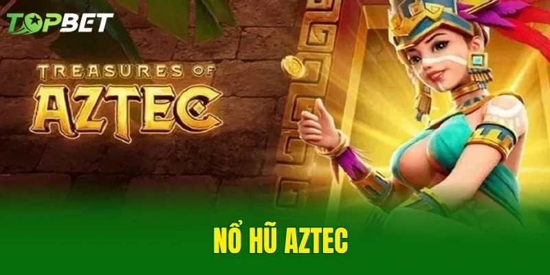 Nổ Hũ Aztec