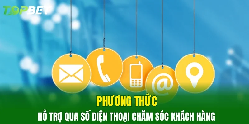 Phương thức hỗ trợ qua số điện thoại chăm sóc khách hàng