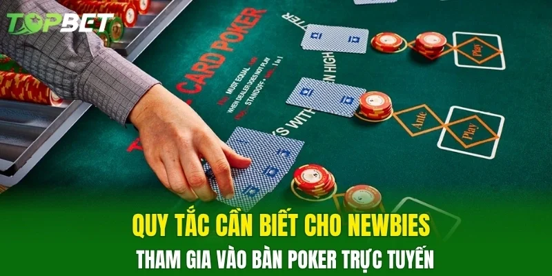 Quy tắc cần biết cho newbies tham gia vào bàn Poker trực tuyến