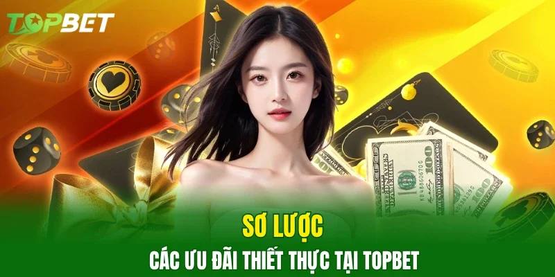 Sơ lược các ưu đãi thiết thực tại TOPBET