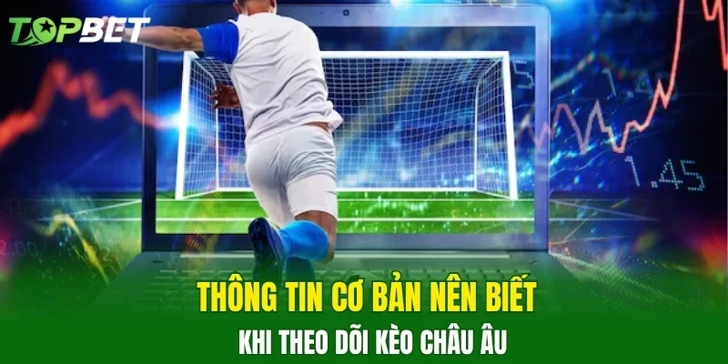 Thông tin cơ bản nên biết khi theo dõi kèo Châu Âu
