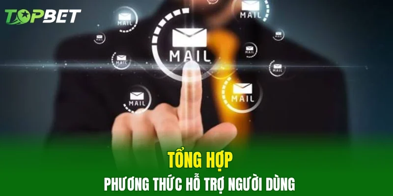 Tổng hợp phương thức hỗ trợ người dùng