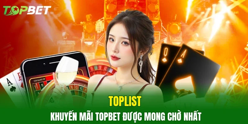 Toplist khuyến mãi TOPBET được mong chờ nhất