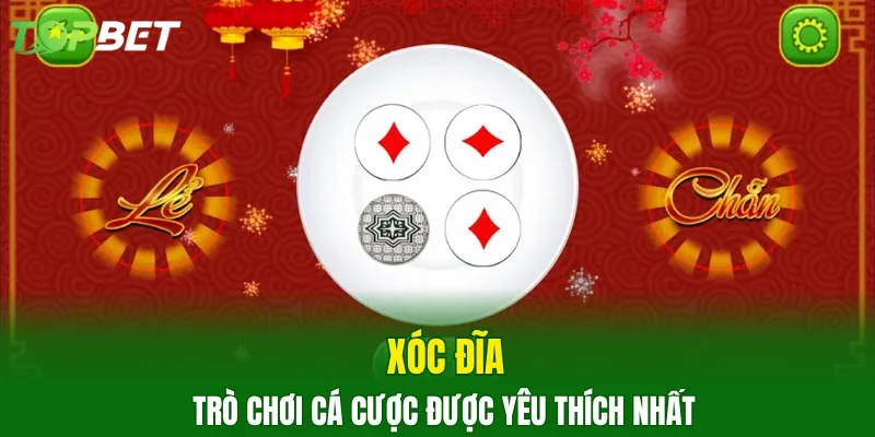 Xóc đĩa - Trò chơi cá cược được yêu thích nhất