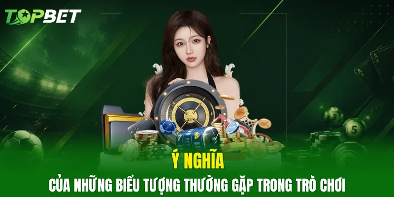 Ý nghĩa của những biểu tượng thường gặp trong trò chơi